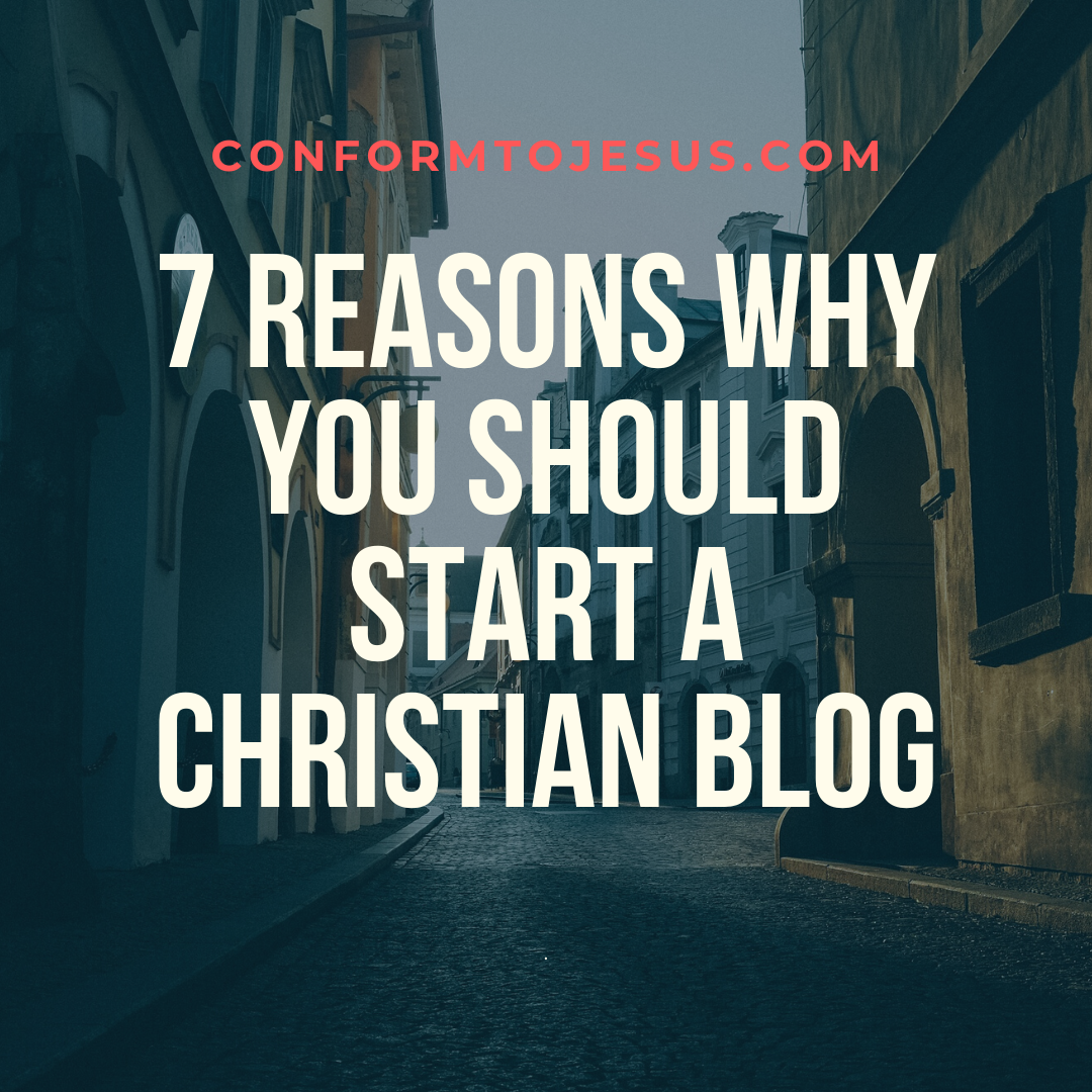 7 Reasons Why You Should Start A Christian Blog