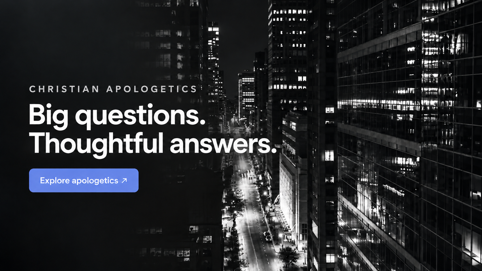 Christian apologetics — Big questions. Thoughtful answers.