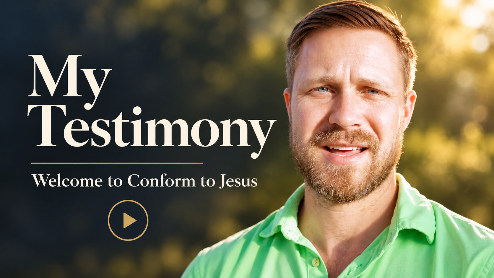 Watch Chad Damitz’s testimony — Welcome to Conform to Jesus