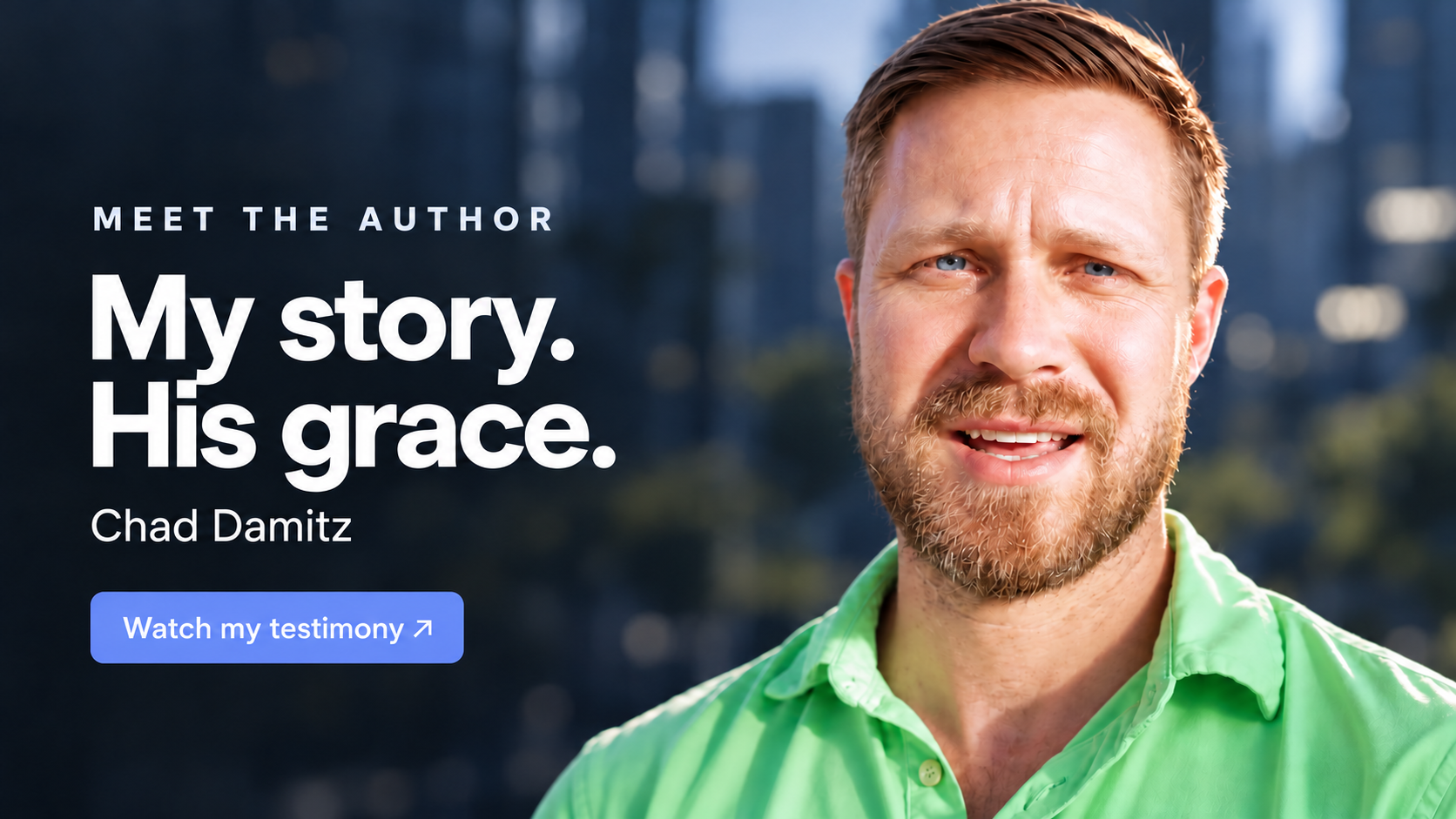 Chad Damitz — My story. His grace. Watch my testimony.